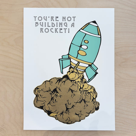 'You're Not Building a Rocket' Screen Printed Poster