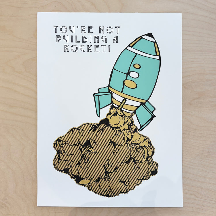 'You're Not Building a Rocket' Screen Printed Poster