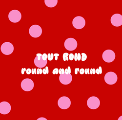 ~ Tout Rond ~