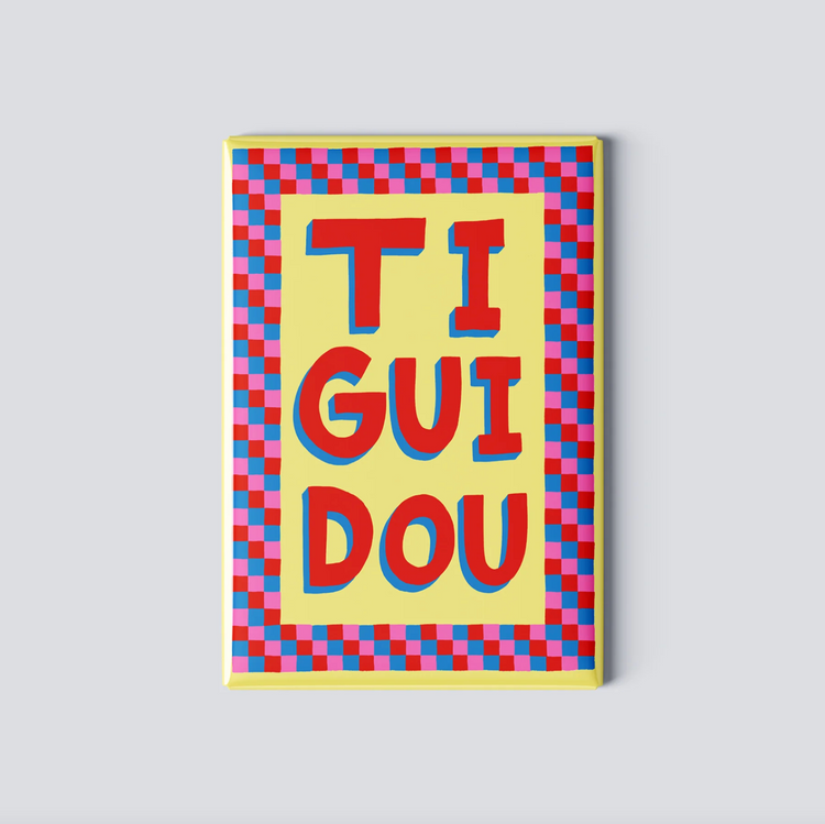 Aimant 'Tiguidou'