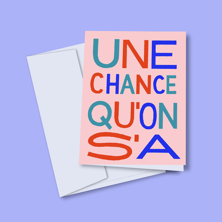 Carte de souhait 'Une chance qu'on s'a'